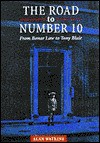 The Road to Number 10: From Bonar Law to Tony Blair - Alan Watkins
