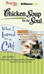 Chicken Soup for the Soul: What I Learned from the Cat: 31 Stories about Who's in Charge, How to Love a Cat, and Be Your Best - Jack Canfield, Mark Victor Hansen, Amy Newmark, Wendy Diamond