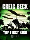 The First Bird: Episode 1 - Greig Beck