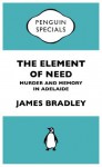 The Element of Need: Penguin Specials - James Bradley