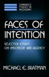 Faces of Intention: Selected Essays on Intention and Agency - Michael E. Bratman