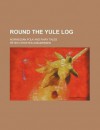 Round the Yule Log; Norwegian Folk and Fairy Tales - Peter Christen Asbjørnsen