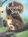 A Squirrel's Story: A True Tale - Jana Bommersbach, Jeff Yesh