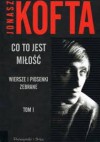 Co to jest miłość. Wiersze i piosenki zebrane, t. 1.