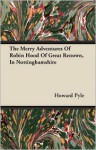 The Merry Adventures Of Robin Hood Of Great Renown, In Nottinghamshire - Howard Pyle