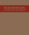 Dear New Girl or Whatever Your Name Is - Lisa Wagner, Trinie Dalton, Lisa Wagner