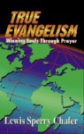 True Evangelism: Winning Souls by Prayer - Lewis Sperry Chafer