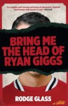 Bring Me the Head of Ryan Giggs - Rodge Glass