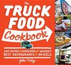 The Truck Food Cookbook: 150 Recipes and Ramblings from America's Best Restaurants on Wheels - John T. Edge