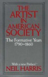 The Artist in American Society: The Formative Years - Neil Harris