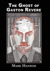 The Ghost of Gaston Revere - Mark Hansom, Gavin L. O'Keefe, John Pelan
