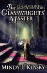 The Glasswrights' Master (Volume Five In The Glasswrights Series) - Mindy Klasky