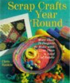 Scrap Crafts Year 'Round: More Than 70 Projects to Make with Less Than a Yard of Fabric - Chris Rankin