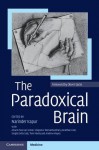 The Paradoxical Brain - Narinder Kapur, Alvaro Pascual-Leone, V.S. Ramachandran, Jonathan Cole, Sergio Della Sala, Tom Manly, Andrew Mayes, Oliver Sacks