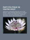 Parti Politique de Centre Droit: Union Pour La Democratie Francaise, Parti Action Nationale, Union Chretienne-Democrate D'Allemagne, Alliance Centriste, Mouvement Reformateur, Parti de L'Istiqlal, Bloc Ioulia Tymochenko - Livres Groupe