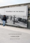 Yourself in the World: Selected Writings and Interviews - Glenn Ligon, Scott Rothkopf