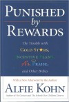Punished by Rewards: The Trouble with Gold Stars, Incentive Plans, A's, Praise, and Other Bribes - Alfie Kohn