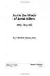 Inside the Minds of Serial Killers: Why They Kill - Katherine Ramsland