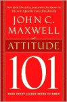 Attitude 101: What Every Leader Needs to Know (101 Series) - John C. Maxwell