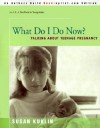 What Do I Do Now?: Talking about Teen Pregnancy - Susan Kuklin