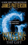 Witch & Wizard: The Gift - James Patterson, Ned Rust