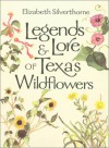 Legends and Lore of Texas Wildflowers - Elizabeth Silverthorne