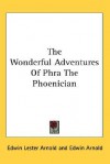 The Wonderful Adventures of Phra the Phoenician - Edwin Lester Arnold