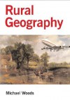 Rural Geography: Processes, Responses and Experiences in Rural Restructuring - Michael Woods