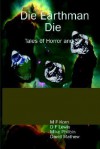Die Earthman Die: Tales of Horror and SF - M. F Korn, D.F. Lewis, Mike Philbin