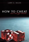 How to cheat and not get busted - Larry D. Miller