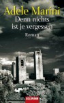 Denn nichts ist je vergessen: Roman (German Edition) - Adele Marini, Katharina Schmidt