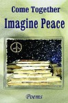 Come Together: Imagine Peace (Harmony) - Ann Smith, Muriel Rukeyser, Denise Levertov, William Edgar Stafford, Larry Smith, Kenneth Patchen, Kenneth Rexroth, Philip Metres, Carolyn Forché