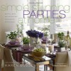 Simple Stunning Parties at Home: Recipes, Ideas, and Inspirations for Creative Entertaining - Karen Bussen