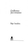 Bajo Bandera - Guillermo Saccomanno