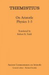 On Aristotle Physics 1-3 (Ancient Commentators on Aristotle) - Robert B. Todd, Richard Sorabji