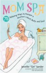 MomSpa: 75 Relaxing Ways to Pamper a Mother's Mind, Body and Soul - Jennifer Basye Sander
