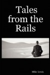 Tales from the Rails - Mike Lewis