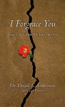 I Forgrace You: Doing Good to Those Who Have Hurt You (Bridge Leader Books) - David A. Anderson