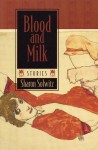 Blood and Milk - Sharon Solwitz