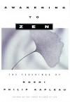 Awakening to Zen: The Teachings of Roshi Philip Kapleau - Philip Kapleau