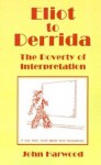Eliot To Derrida: The Poverty of Interpretation - John Harwood