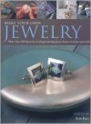 Make Your Own Jewellery: 100 Practical Ways To Create Stunning Pieces From Everyday Materials - Ann Kay