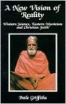 A New Vision of Reality: Western Science, Eastern Mysticism and Christian Faith - Bede Griffiths