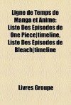 Ligne de Temps de Manga et Anime: Liste Des Épisodes de One Piece|timeline, Liste Des Épisodes de Bleach|timeline (French Edition) - Livres Groupe