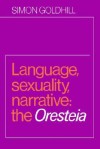 Language, Sexuality, Narrative: The Oresteia - Simon Goldhill