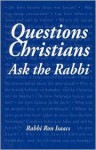 Questions Christians Ask the Rabbi - Ronald H. Isaacs