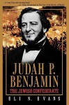 Judah P. Benjamin: The Jewish Confederate - Eli N. Evans