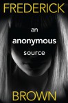 An Anonymous Source - Frederick Brown