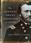 When General Grant Expelled the Jews - Jonathan D. Sarna