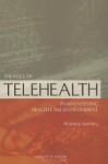 The Role of Telehealth in an Evolving Health Care Environment: Workshop Summary - Board on Health Care Services, Institute of Medicine